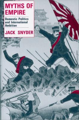 Myths of Empire: Domestic Politics and International Ambition - Jack Snyder - cover