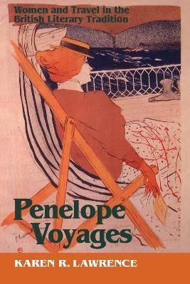 Penelope Voyages: Women and Travel in the British Literary Tradition - Karen R. Lawrence - cover