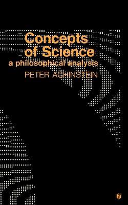 Concepts of Science: A Philosophical Analysis - Peter Achinstein - cover