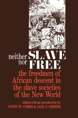 Neither Slave nor Free: The Freedman of African Descent in the Slave Societies of the New World - cover