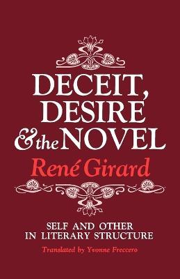 Deceit, Desire, and the Novel: Self and Other in Literary Structure - Rene Girard - cover