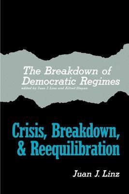 The Breakdown of Democratic Regimes: Crisis, Breakdown and Reequilibration. An Introduction - cover