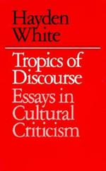 Tropics of Discourse: Essays in Cultural Criticism