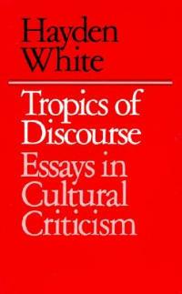 Tropics of Discourse: Essays in Cultural Criticism - Hayden White - cover