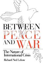 Between Peace and War: The Nature of International Crisis