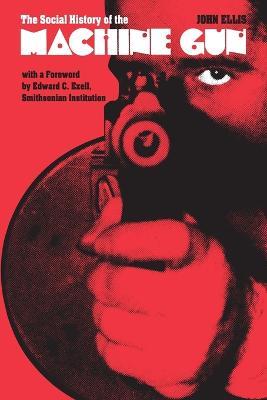 The Social History of the Machine Gun - John Ellis - cover