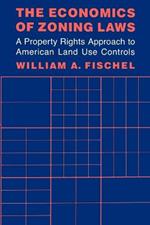 The Economics of Zoning Laws: A Property Rights Approach to American Land Use Controls