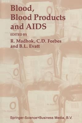 Blood, Blood Products — and AIDS — - Bruce L. Evatt,C. D. Forbes,R. Madhok - cover