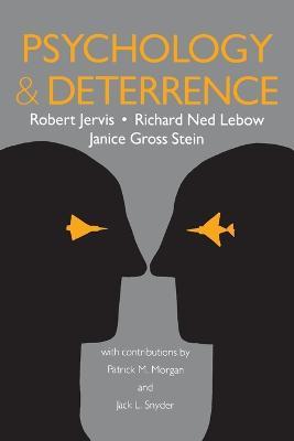 Psychology and Deterrence - Robert Jervis,Richard Ned Lebow,Janice Gross Stein - cover