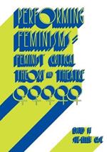 Performing Feminisms: Feminist Critical Theory and Theatre