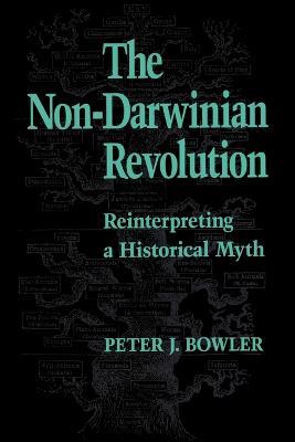 The Non-Darwinian Revolution: Reinterpreting a Historical Myth - Peter J. Bowler - cover