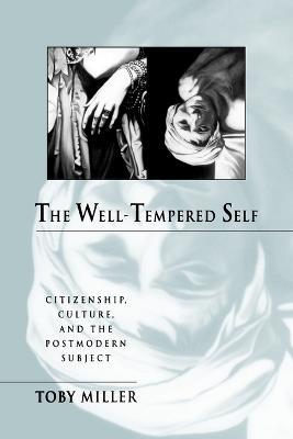 The Well-Tempered Self: Citizenship, Culture, and the Postmodern Subject - Toby Miller - cover