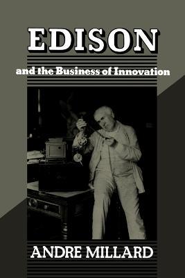 Edison and the Business of Innovation - Andre Millard - cover