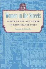 Women in the Streets: Essays on Sex and Power in Renaissance Italy