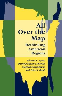 All Over the Map: Rethinking American Regions - Edward L. Ayers,Patricia Nelson Limerick,Stephen Nissenbaum - cover