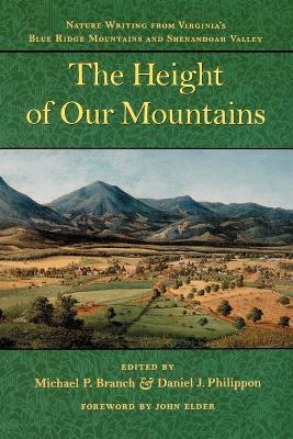 The Height of Our Mountains: Nature Writing from Virginia's Blue Ridge Mountains and Shenandoah Valley - Michael P. Branch,Daniel J. Philippon - cover