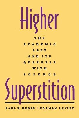 Higher Superstition: The Academic Left and Its Quarrels with Science - Paul R. Gross,Norman Levitt - cover