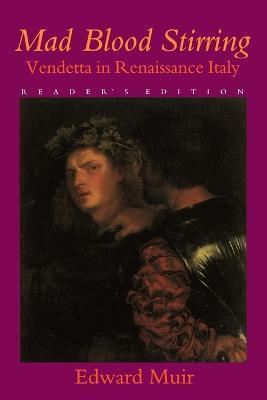 Mad Blood Stirring: Vendetta and Factions in Friuli during the Renaissance - Edward Muir - cover