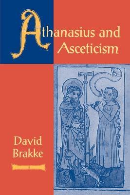 Athanasius and Asceticism - David Brakke - cover