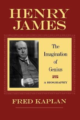 Henry James: The Imagination of Genius, A Biography - Fred Kaplan - cover