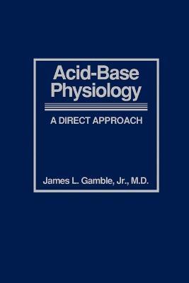 Acid-Base Physiology: A Direct Approach - James L. Gamble - cover
