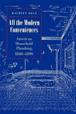 All the Modern Conveniences: American Household Plumbing, 1840-1890