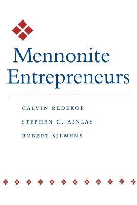 Mennonite Entrepreneurs - Calvin Redekop,Stephen C. Ainlay,Robert Siemens - cover