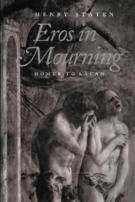 Eros in Mourning: From Homer to Lacan - Henry Staten - cover