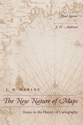 The New Nature of Maps: Essays in the History of Cartography - J. B. Harley - cover