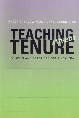 Teaching without Tenure: Policies and Practices for a New Era - Roger G. Baldwin,Jay L. Chronister - cover