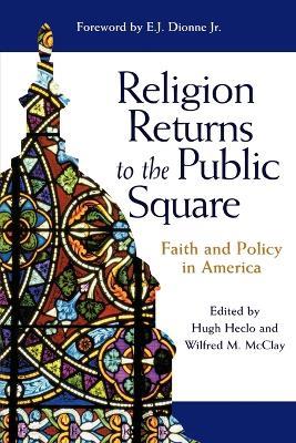 Religion Returns to the Public Square: Faith and Policy in America - cover