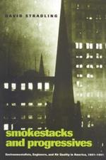 Smokestacks and Progressives: Environmentalists, Engineers, and Air Quality in America, 1881-1951
