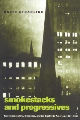 Smokestacks and Progressives: Environmentalists, Engineers, and Air Quality in America, 1881-1951 - David Stradling - cover