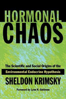 Hormonal Chaos: The Scientific and Social Origins of the Environmental Endocrine Hypothesis - Sheldon Krimsky - cover