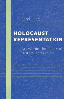Holocaust Representation: Art within the Limits of History and Ethics - Berel Lang - cover