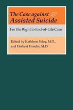 The Case against Assisted Suicide: For the Right to End-of-Life Care