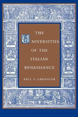 The Universities of the Italian Renaissance - Paul F. Grendler - cover