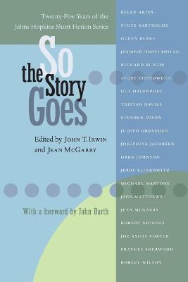 So the Story Goes: Twenty-Five Years of the Johns Hopkins Short Fiction Series - cover
