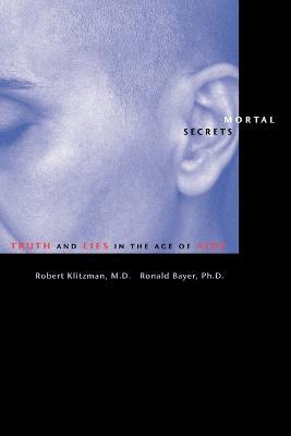 Mortal Secrets: Truth and Lies in the Age of AIDS - Robert Klitzman,Ronald Bayer - cover