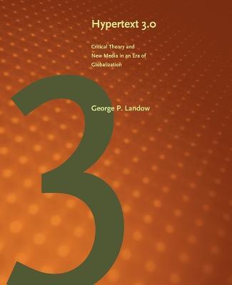 Hypertext 3.0: Critical Theory and New Media in an Era of Globalization - George P. Landow - cover