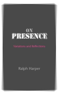 On Presence: Variations and Reflections - Ralph Harper - cover