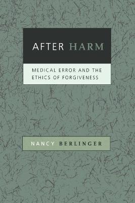 After Harm: Medical Error and the Ethics of Forgiveness - Nancy Berlinger - cover