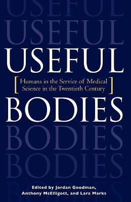 Useful Bodies: Humans in the Service of Medical Science in the Twentieth Century - cover
