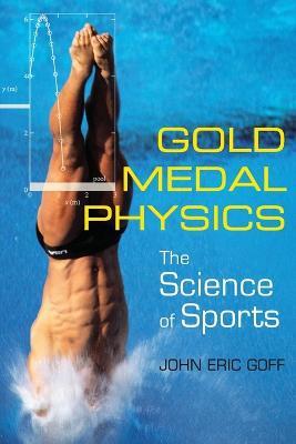 Gold Medal Physics: The Science of Sports - John Eric Goff - cover