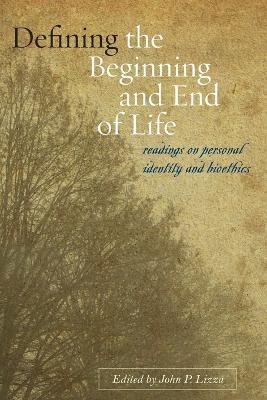Defining the Beginning and End of Life: Readings on Personal Identity and Bioethics - cover