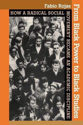 From Black Power to Black Studies: How a Radical Social Movement Became an Academic Discipline - Fabio Rojas - cover