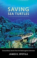 Saving Sea Turtles: Extraordinary Stories from the Battle against Extinction