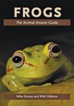 Frogs: The Animal Answer Guide
