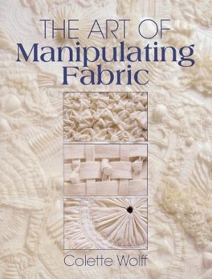 The Art of Manipulating Fabric - Collette Wolff - cover