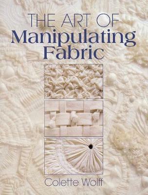 The Art of Manipulating Fabric - Collette Wolff - cover